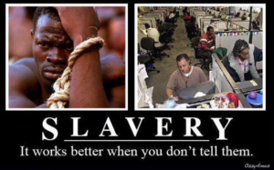 'PSST! DON'T TELL ANYONE BUT A MORTGAGE IS A FORM INDENTURED SLAVERY!'